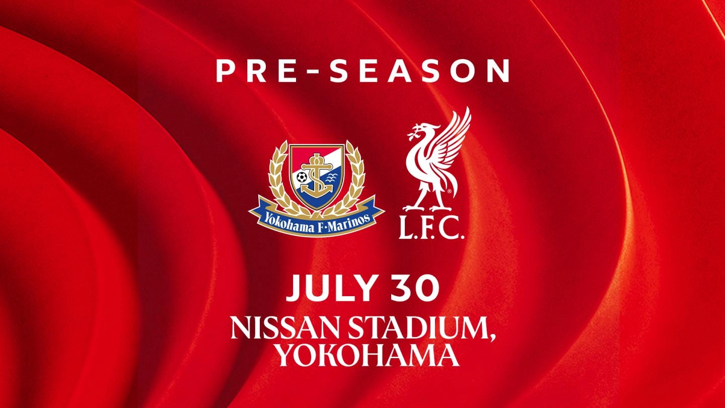 Pre-season tour: Ticket sale dates confirmed for Yokohama F. Marinos Vs Liverpool FC Pre-season tour: Ticket sale dates confirmed for Yokohama F. Marinos Vs Liverpool FC