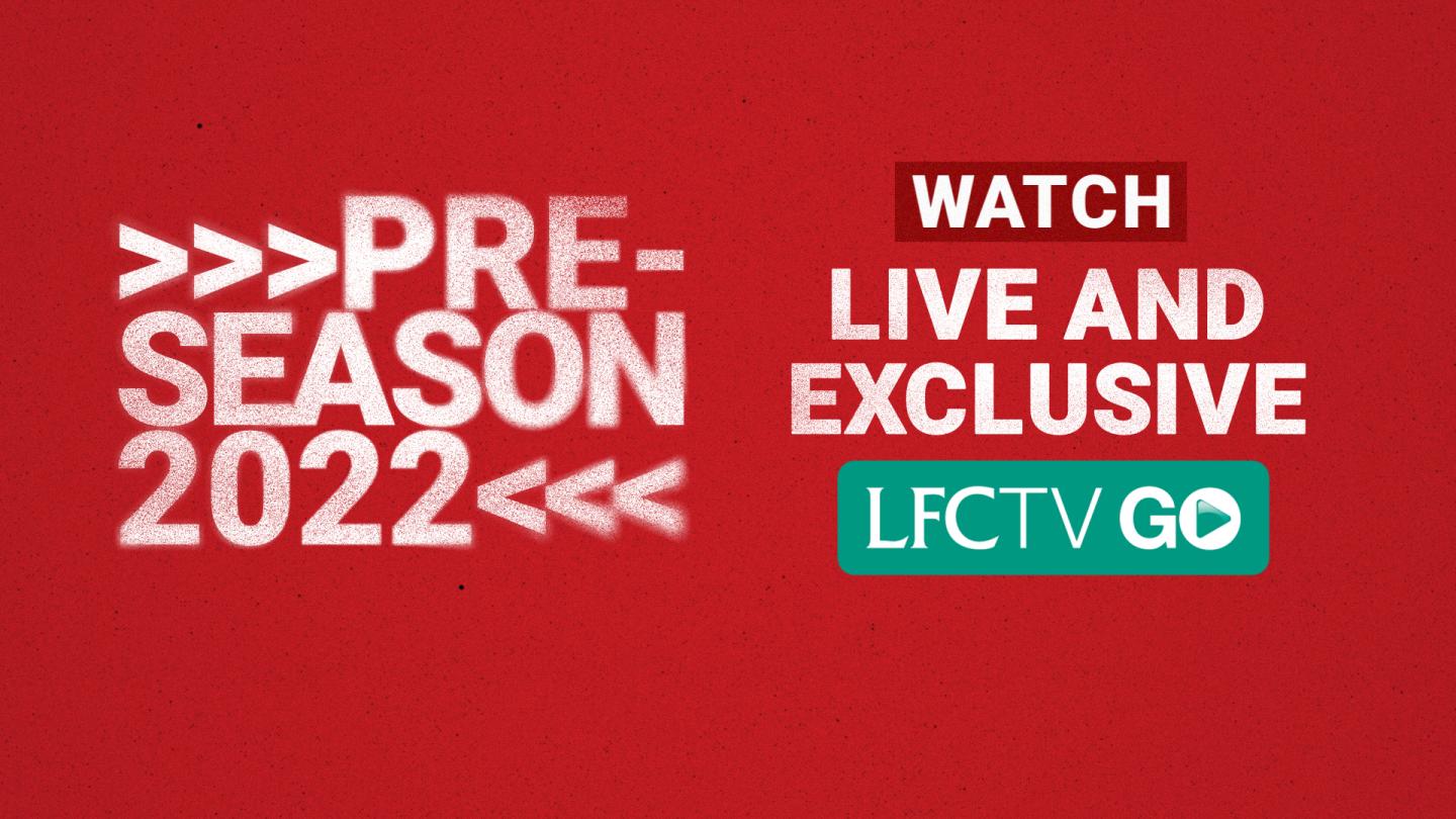 Watch every Liverpool pre season game live on LFCTV GO