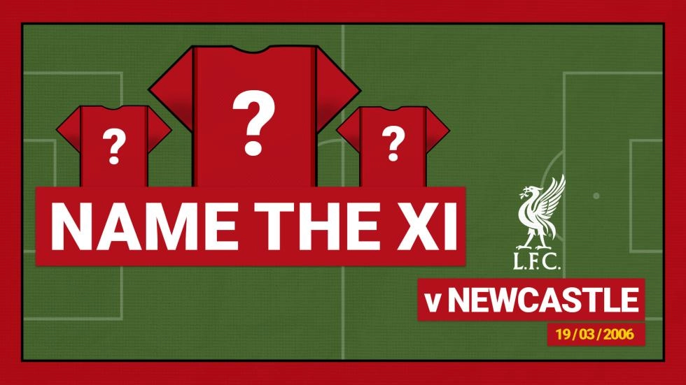 Name the starting XI: Newcastle United 1-3 Liverpool - 2006