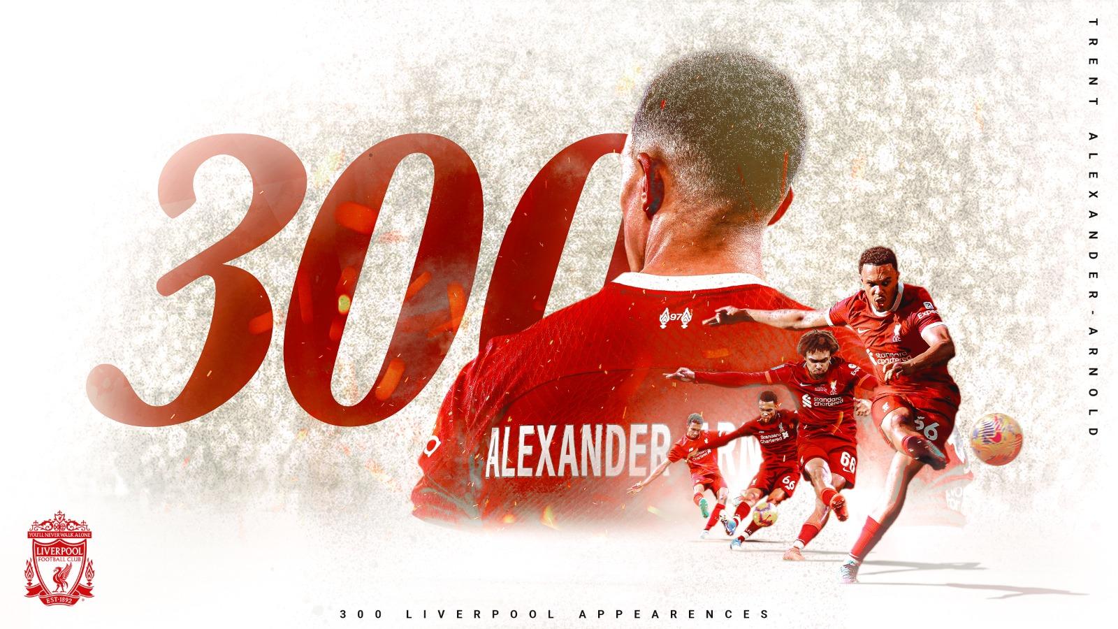 Trent reaches 300 games: Alexander-Arnold's Liverpool story